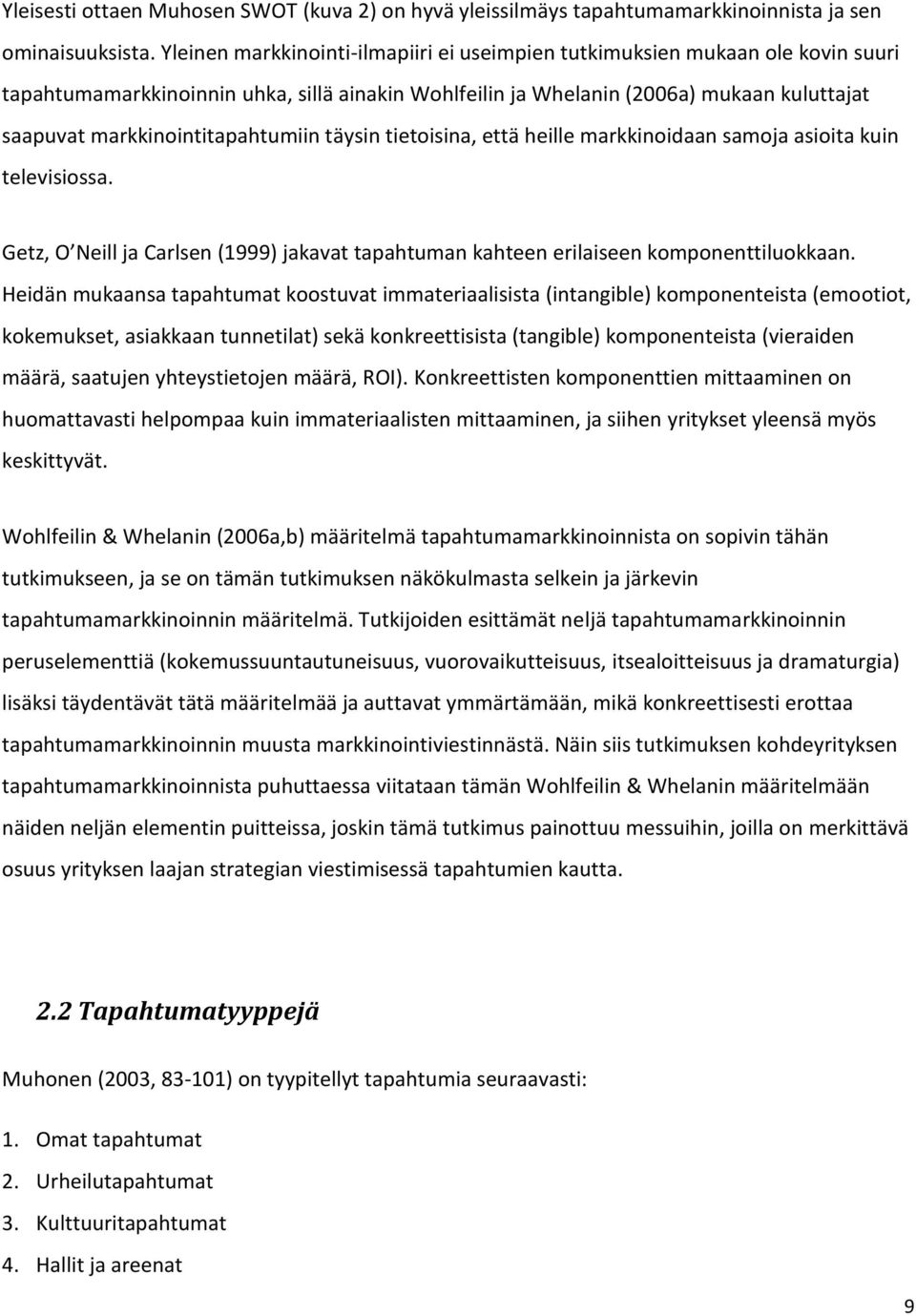 markkinointitapahtumiin täysin tietoisina, että heille markkinoidaan samoja asioita kuin televisiossa. Getz, O Neill ja Carlsen (1999) jakavat tapahtuman kahteen erilaiseen komponenttiluokkaan.