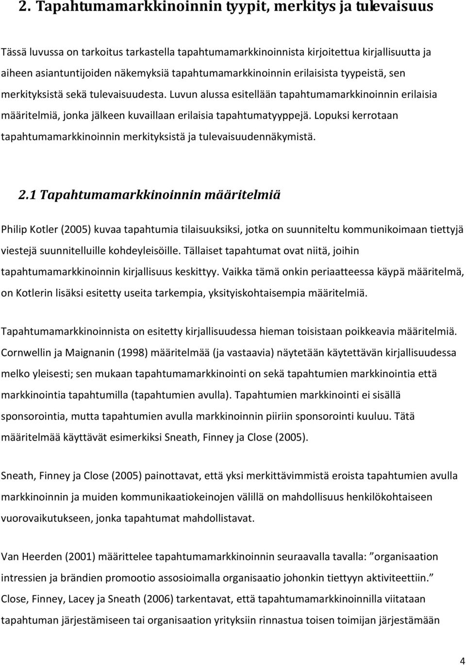 Luvun alussa esitellään tapahtumamarkkinoinnin erilaisia määritelmiä, jonka jälkeen kuvaillaan erilaisia tapahtumatyyppejä.