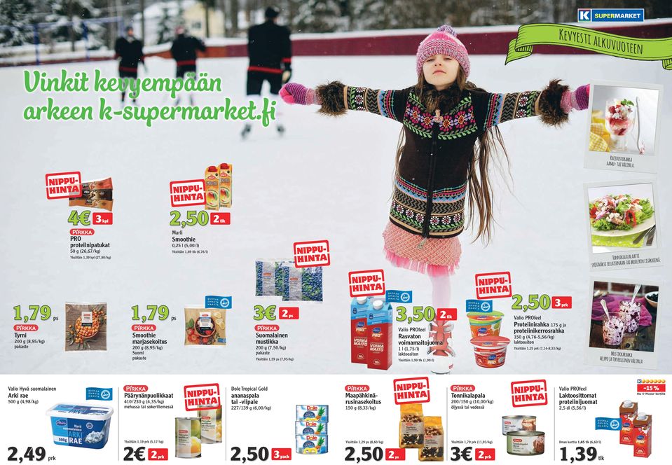 a 1,79 Tyrni 200 g (8,95/) 1,79 Smoothie marjasekoitus 200 g (8,95/) 3 Suomalainen mustikka 200 g (7,50/) Yksittäin 1,59 (7,95/) 3,50 2 2 Rasvaton voimamaitojuoma 1 l (1,75/l) laktoositon Yksittäin