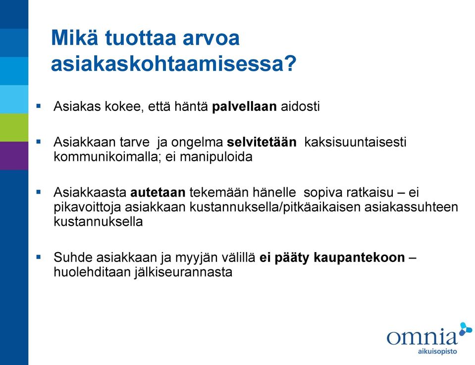 kaksisuuntaisesti kommunikoimalla; ei manipuloida Asiakkaasta autetaan tekemään hänelle sopiva