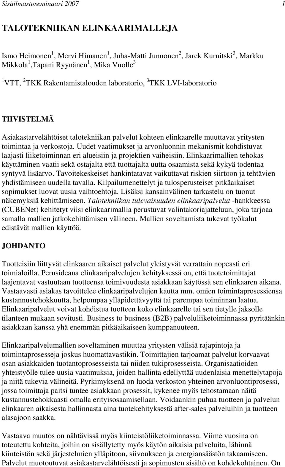 Uudet vaatimukset ja arvonluonnin mekanismit kohdistuvat laajasti liiketoiminnan eri alueisiin ja projektien vaiheisiin.