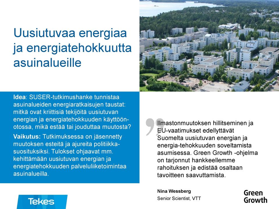 kehittämään uusiutuvan energian ja energiatehokkuuden palveluliiketoimintaa asuinalueilla.