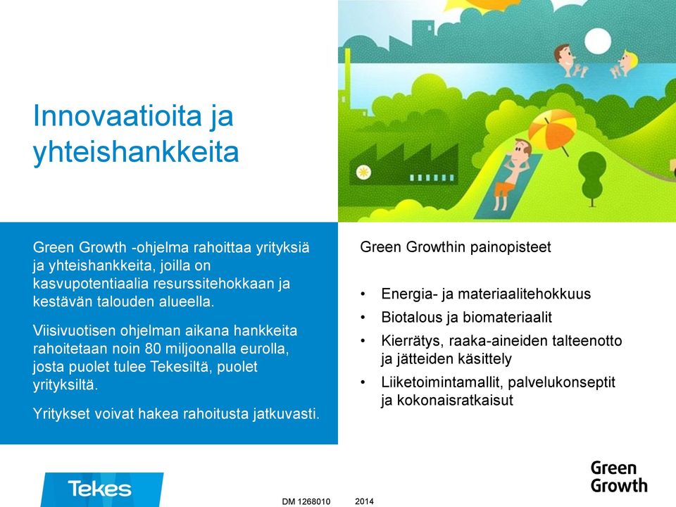 Viisivuotisen ohjelman aikana hankkeita rahoitetaan noin 80 miljoonalla eurolla, josta puolet tulee Tekesiltä, puolet yrityksiltä.