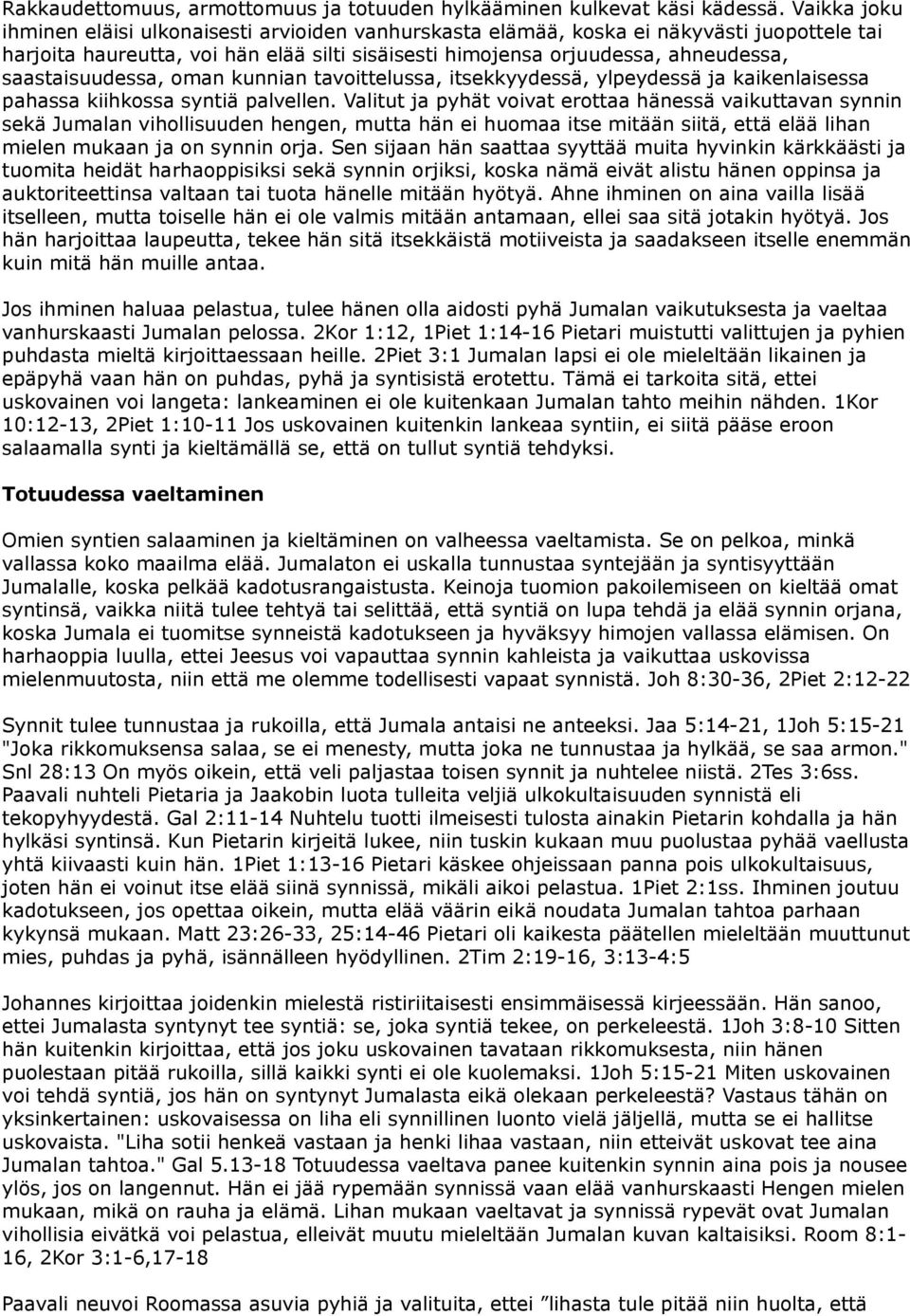 saastaisuudessa, oman kunnian tavoittelussa, itsekkyydessä, ylpeydessä ja kaikenlaisessa pahassa kiihkossa syntiä palvellen.