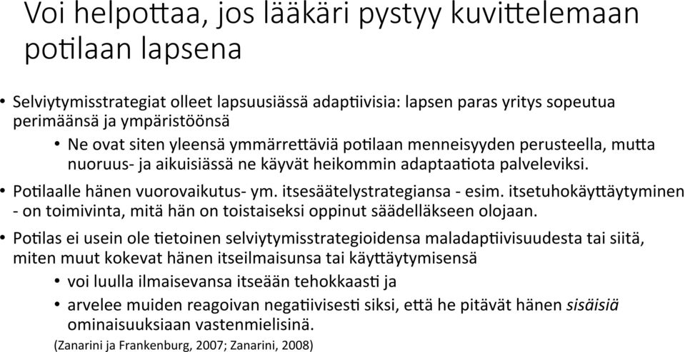 itsetuhokäy@äytyminen - on toimivinta, mitä hän on toistaiseksi oppinut säädelläkseen olojaan.