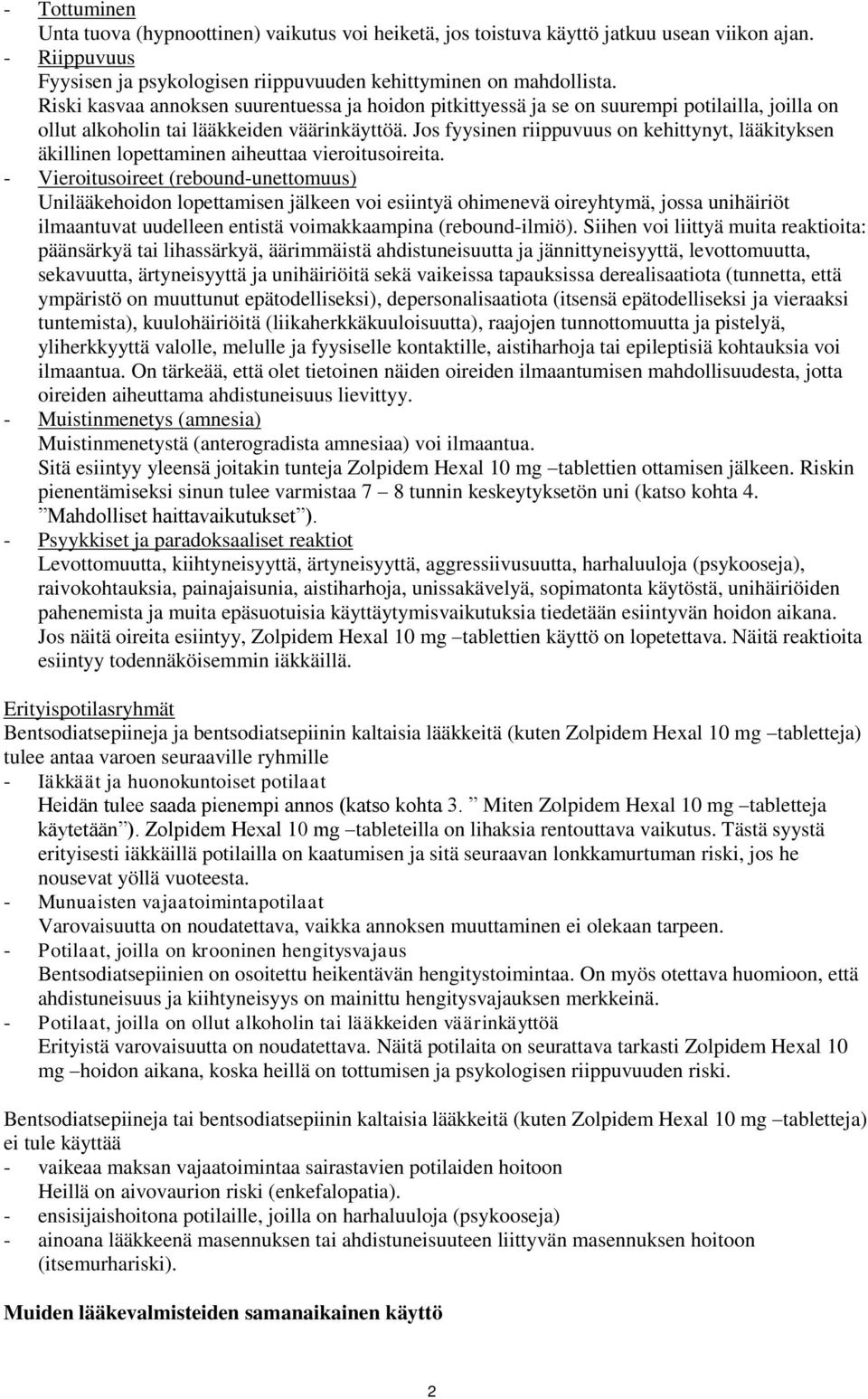 Jos fyysinen riippuvuus on kehittynyt, lääkityksen äkillinen lopettaminen aiheuttaa vieroitusoireita.