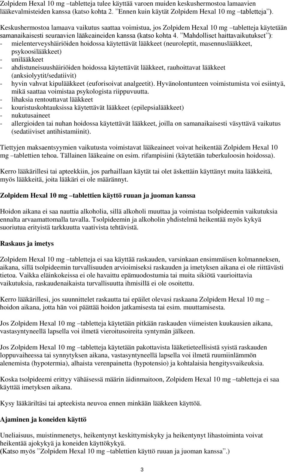 Mahdolliset haittavaikutukset ): - mielenterveyshäiriöiden hoidossa käytettävät lääkkeet (neuroleptit, masennuslääkkeet, psykoosilääkkeet) - unilääkkeet - ahdistuneisuushäiriöiden hoidossa