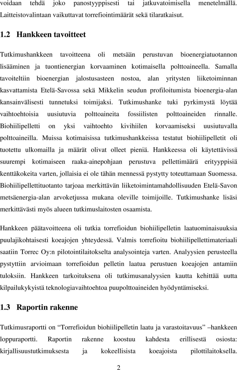 Samalla tavoiteltiin bioenergian jalostusasteen nostoa, alan yritysten liiketoiminnan kasvattamista Etelä-Savossa sekä Mikkelin seudun profiloitumista bioenergia-alan kansainvälisesti tunnetuksi