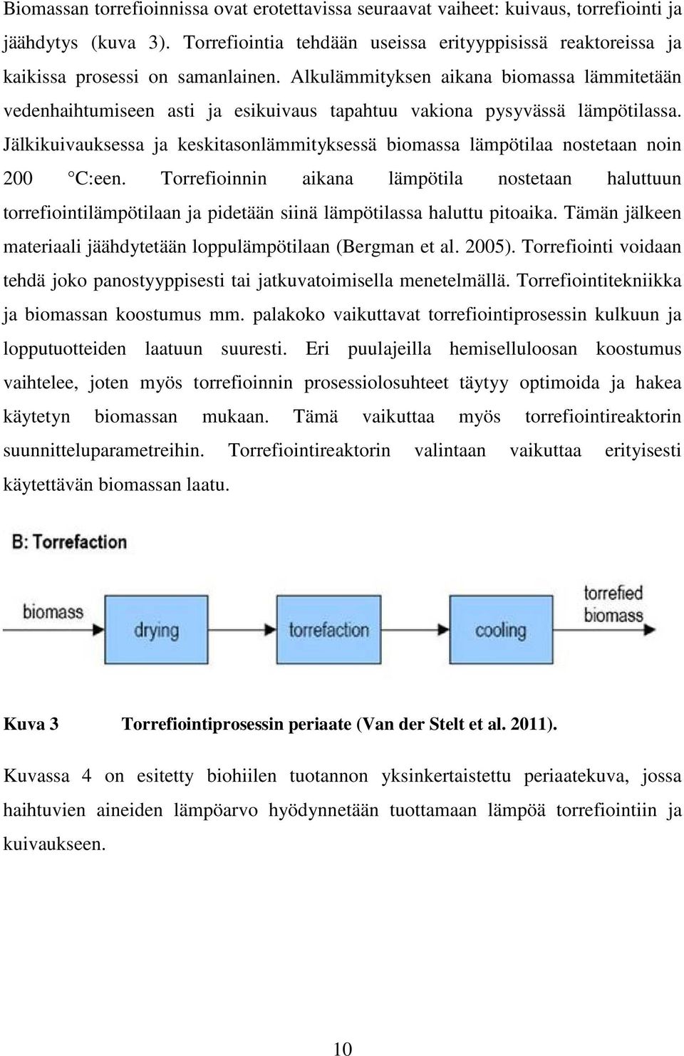 Alkulämmityksen aikana biomassa lämmitetään vedenhaihtumiseen asti ja esikuivaus tapahtuu vakiona pysyvässä lämpötilassa.