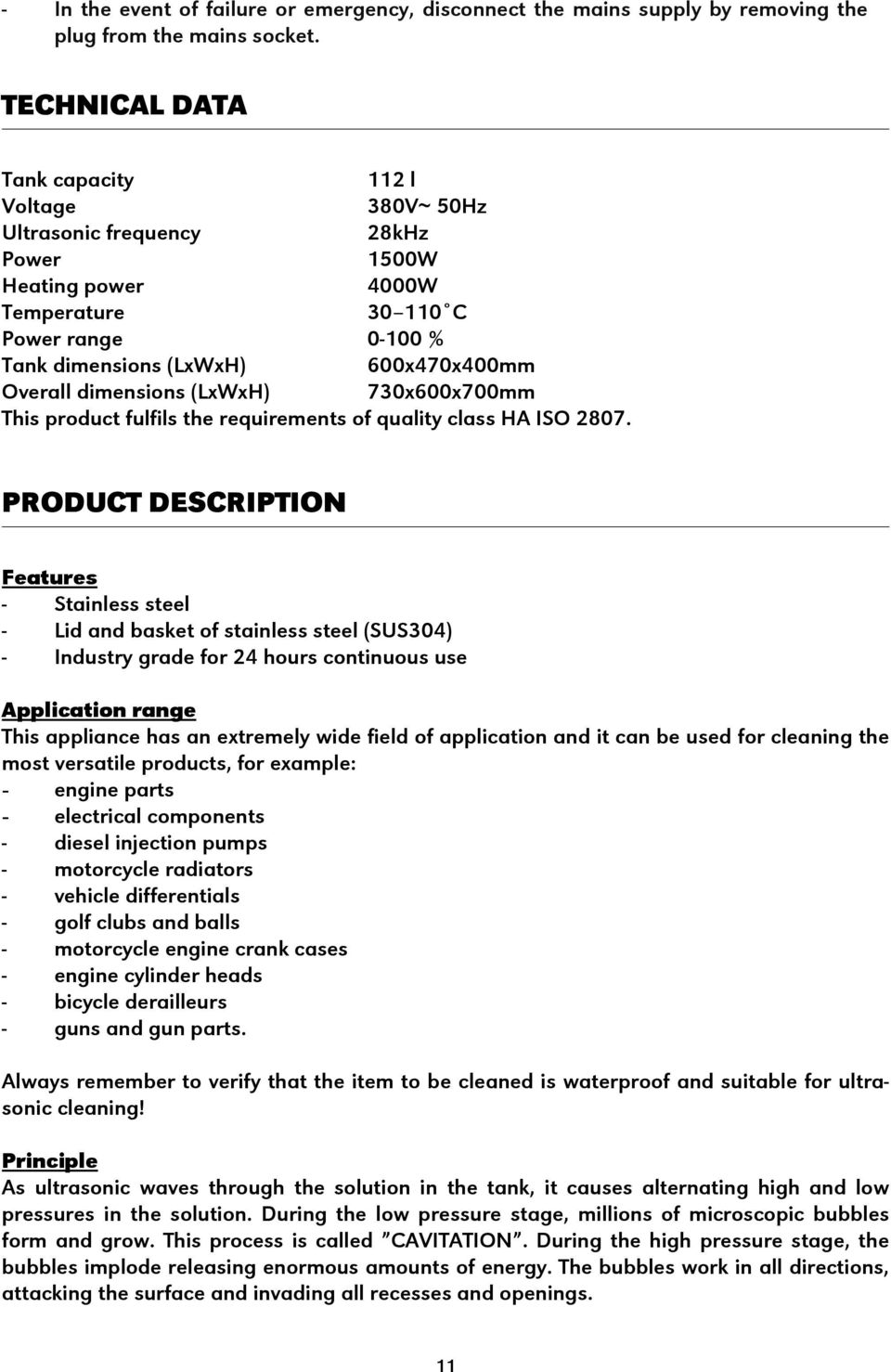 dimensions (LxWxH) 730x600x700mm This product fulfils the requirements of quality class HA ISO 2807.