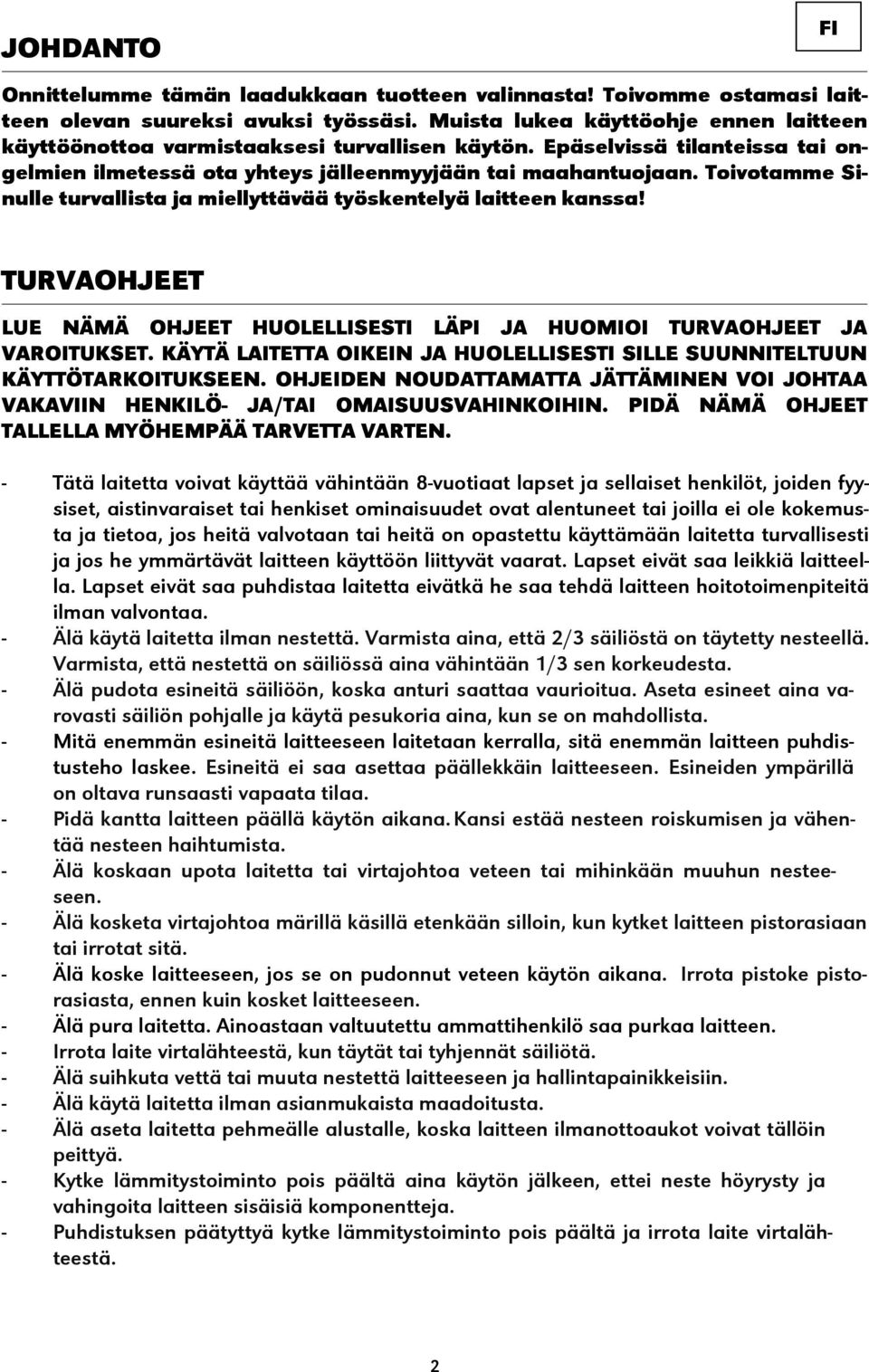 Toivotamme Sinulle turvallista ja miellyttävää työskentelyä laitteen kanssa! TURVAOHJEET LUE NÄMÄ OHJEET HUOLELLISESTI LÄPI JA HUOMIOI TURVAOHJEET JA VAROITUKSET.