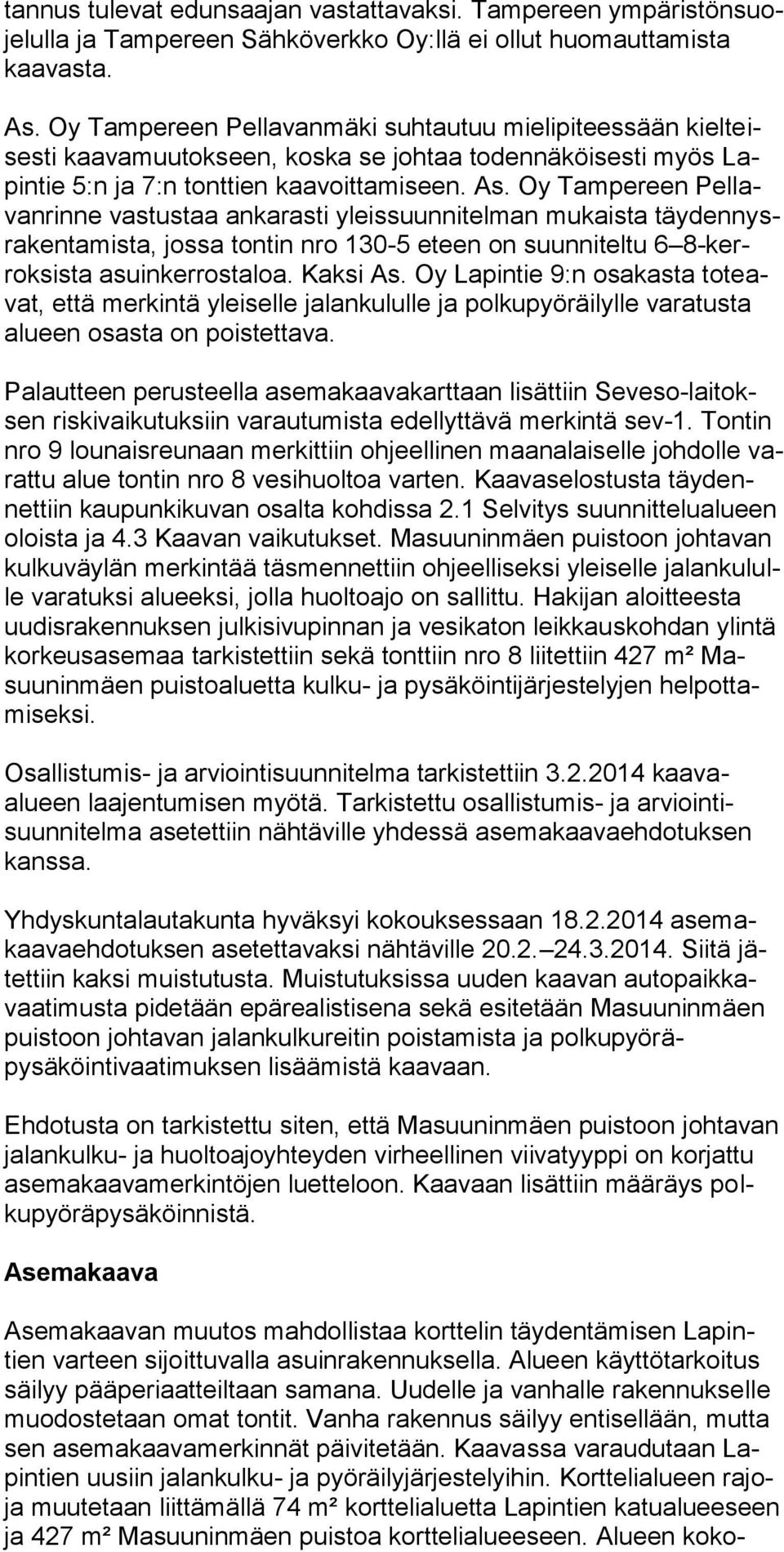 Oy Tampereen Pellavanrinne vastustaa ankarasti yleissuunnitelman mukaista täydennysrakentamista, jossa tontin nro 130-5 eteen on suunniteltu 6 8-kerroksista asuinkerrostaloa. Kaksi As.