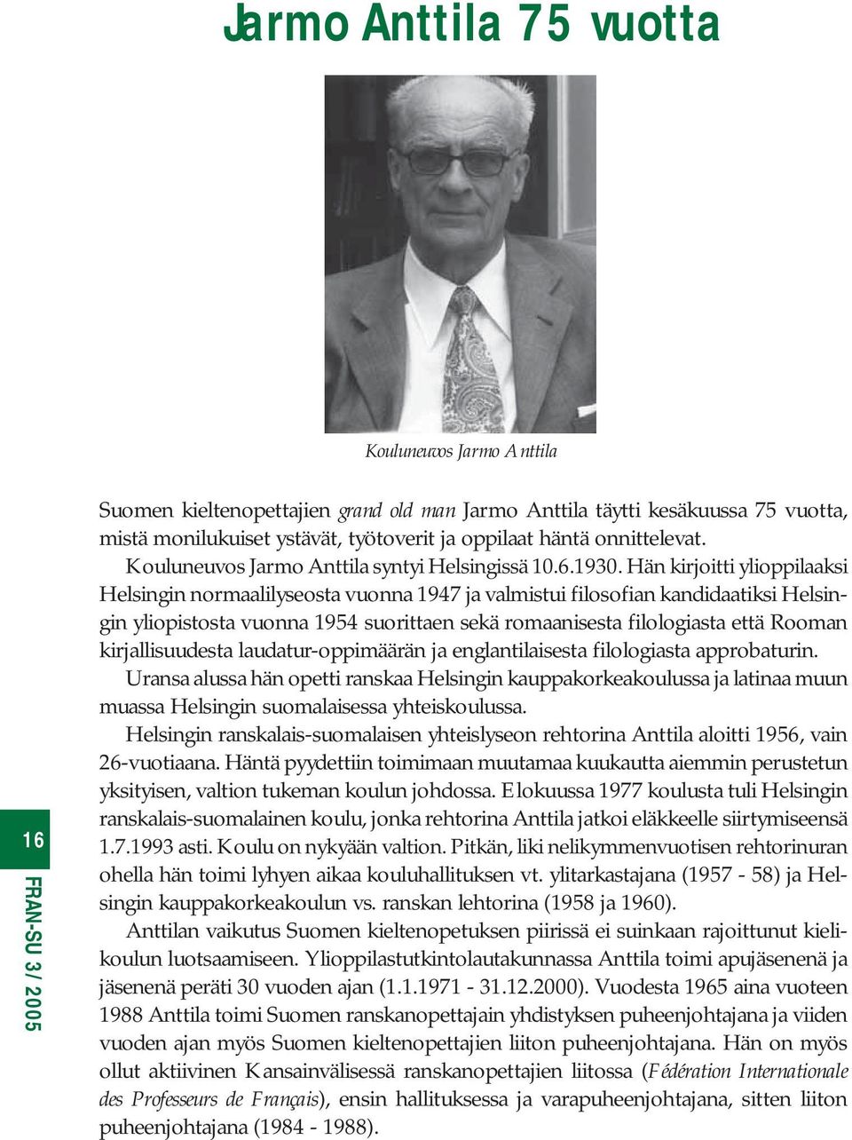 Hän kirjoitti ylioppilaaksi Helsingin normaalilyseosta vuonna 1947 ja valmistui filosofian kandidaatiksi Helsingin yliopistosta vuonna 1954 suorittaen sekä romaanisesta filologiasta että Rooman