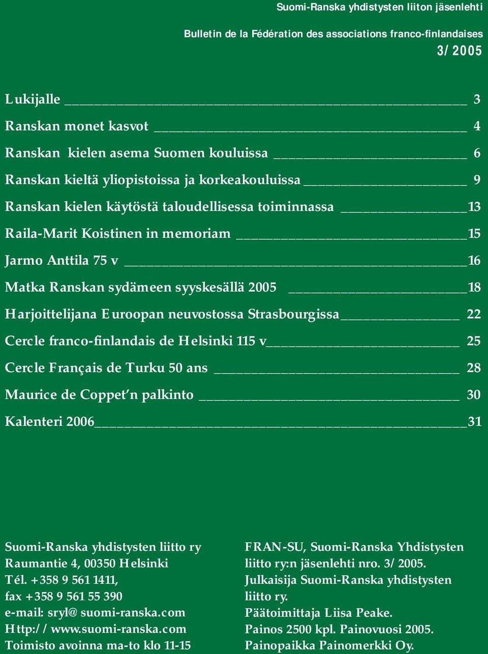 Harjoittelijana Euroopan neuvostossa Strasbourgissa 22 Cercle franco-finlandais de Helsinki 115 v 25 Cercle Français de Turku 50 ans 28 Maurice de Coppet n palkinto 30 Kalenteri 2006 31 Suomi-Ranska