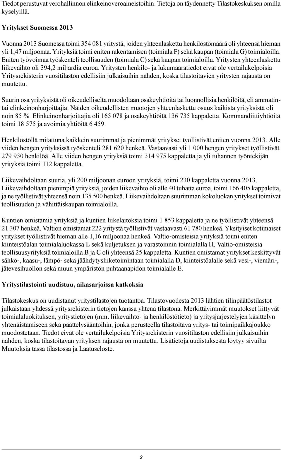 Yrityksiä toimi eniten rakentamisen (toimiala F) sekä kaupan (toimiala G) toimialoilla. Eniten työvoimaa työskenteli teollisuuden (toimiala C) sekä kaupan toimialoilla.