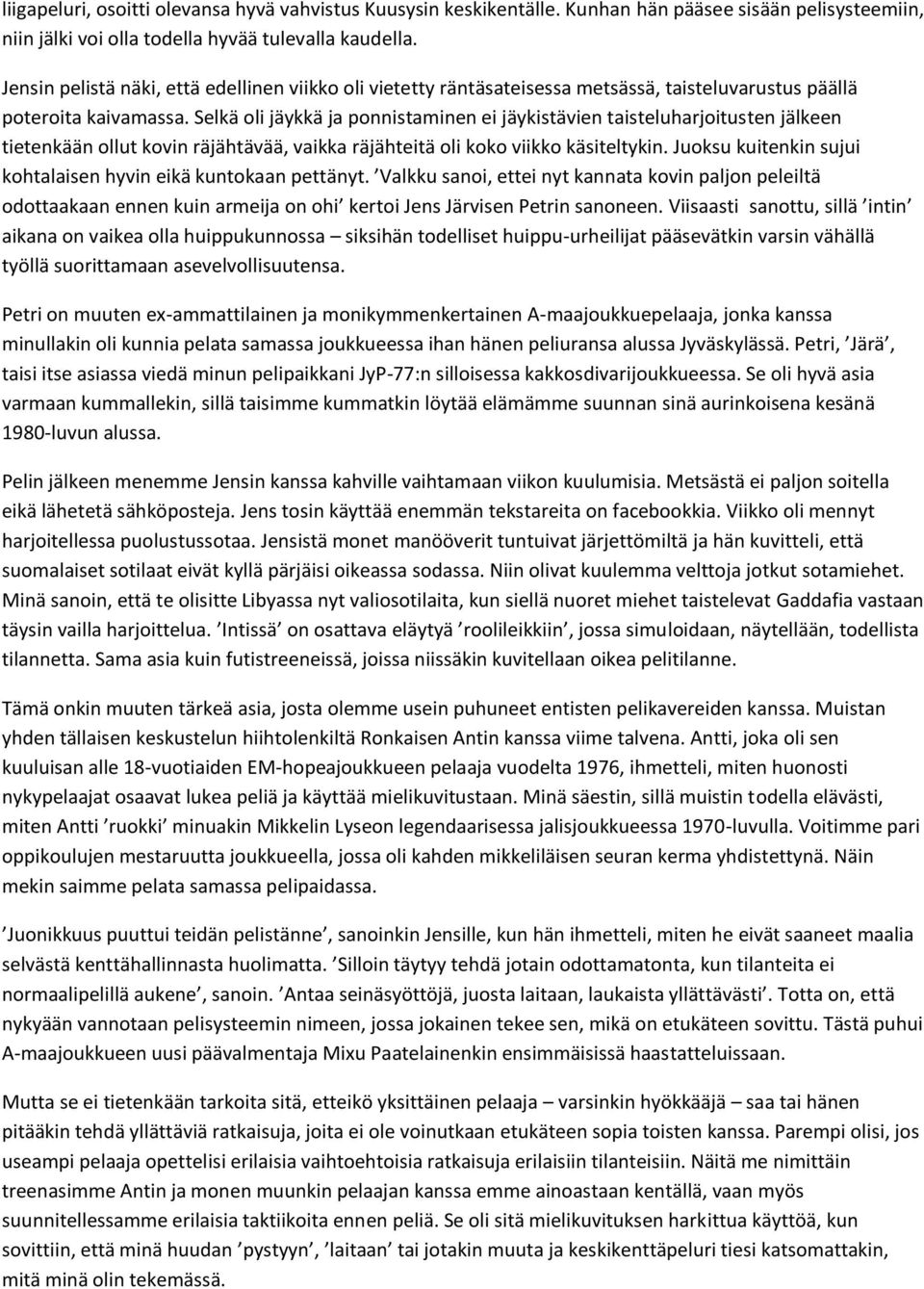 Selkä oli jäykkä ja ponnistaminen ei jäykistävien taisteluharjoitusten jälkeen tietenkään ollut kovin räjähtävää, vaikka räjähteitä oli koko viikko käsiteltykin.