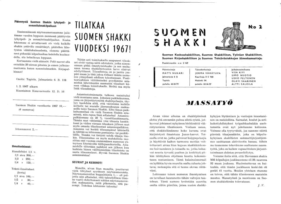 loppuun. Kertaamme vielä säännöt: Pelit saavat olla enintään 20 siirron pituisia ja ennen julkaisemattomia kuten sommitelmatkin. Kirjapalkinnot! Osoite: Tapiola, Jalmarintie 6. B. 118 1. 2. 1967 alkaen Kauniainen Kasavuorentie 12.