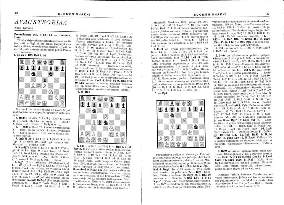 Lxf7 + Kxf7 6. Rxe5 ja 7. Dxd4. Heikko on myös 4. - Rxe4? 5. dxe5 Rc5 (Uhkasi 6. Dd5) 6. 0-0. 4. - exd4 5. 0-0 Tätä seuraa varmimmin 5. - Rxe4 tai hurja Max Langen hyökkäys 5. -- Lc5:n jälkeen.