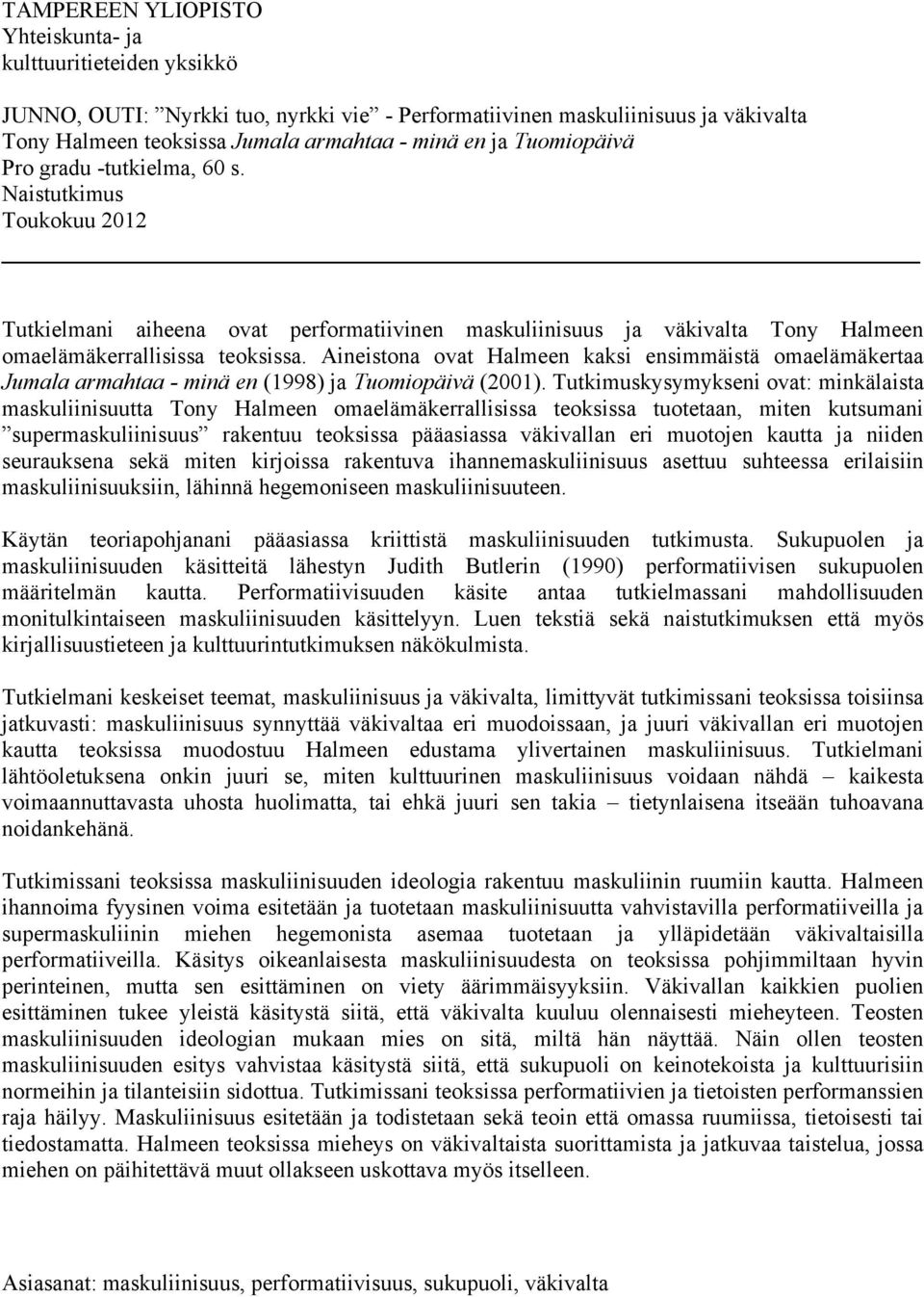 Aineistona ovat Halmeen kaksi ensimmäistä omaelämäkertaa Jumala armahtaa - minä en (1998) ja Tuomiopäivä (2001).