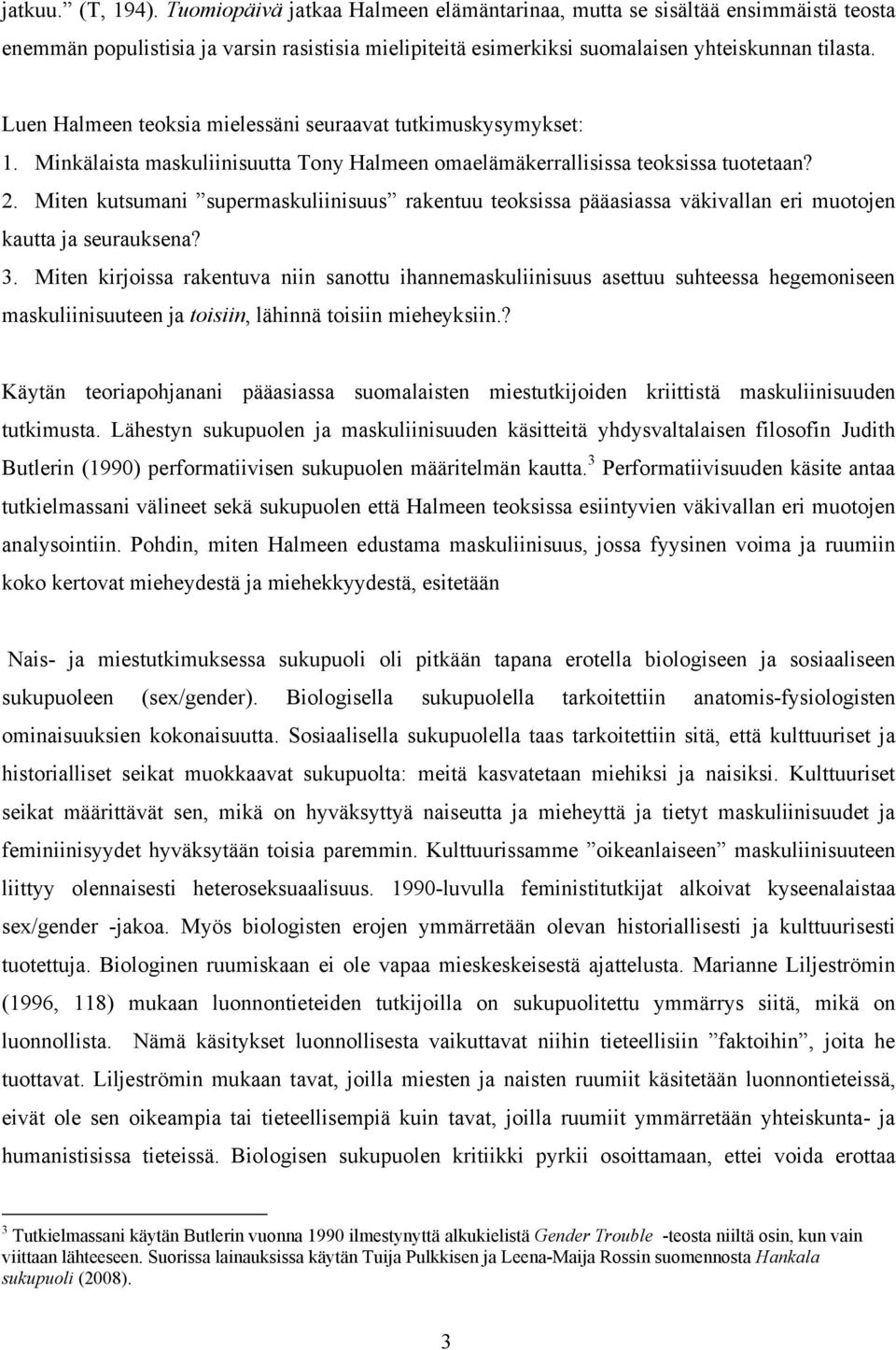 Miten kutsumani supermaskuliinisuus rakentuu teoksissa pääasiassa väkivallan eri muotojen kautta ja seurauksena? 3.