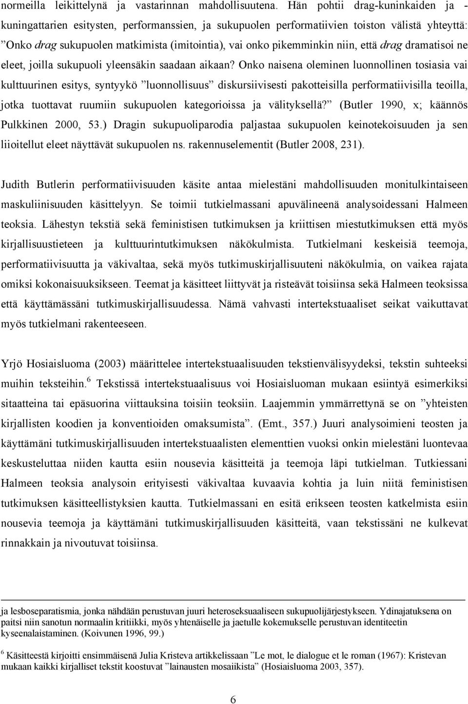 niin, että drag dramatisoi ne eleet, joilla sukupuoli yleensäkin saadaan aikaan?