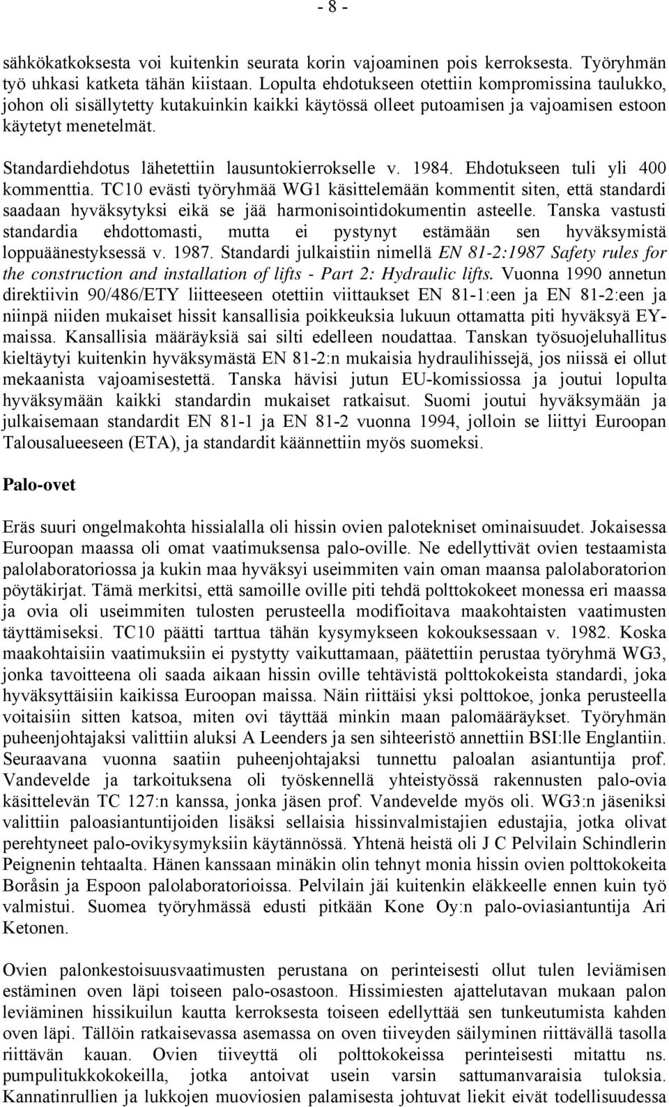 Standardiehdotus lähetettiin lausuntokierrokselle v. 1984. Ehdotukseen tuli yli 400 kommenttia.