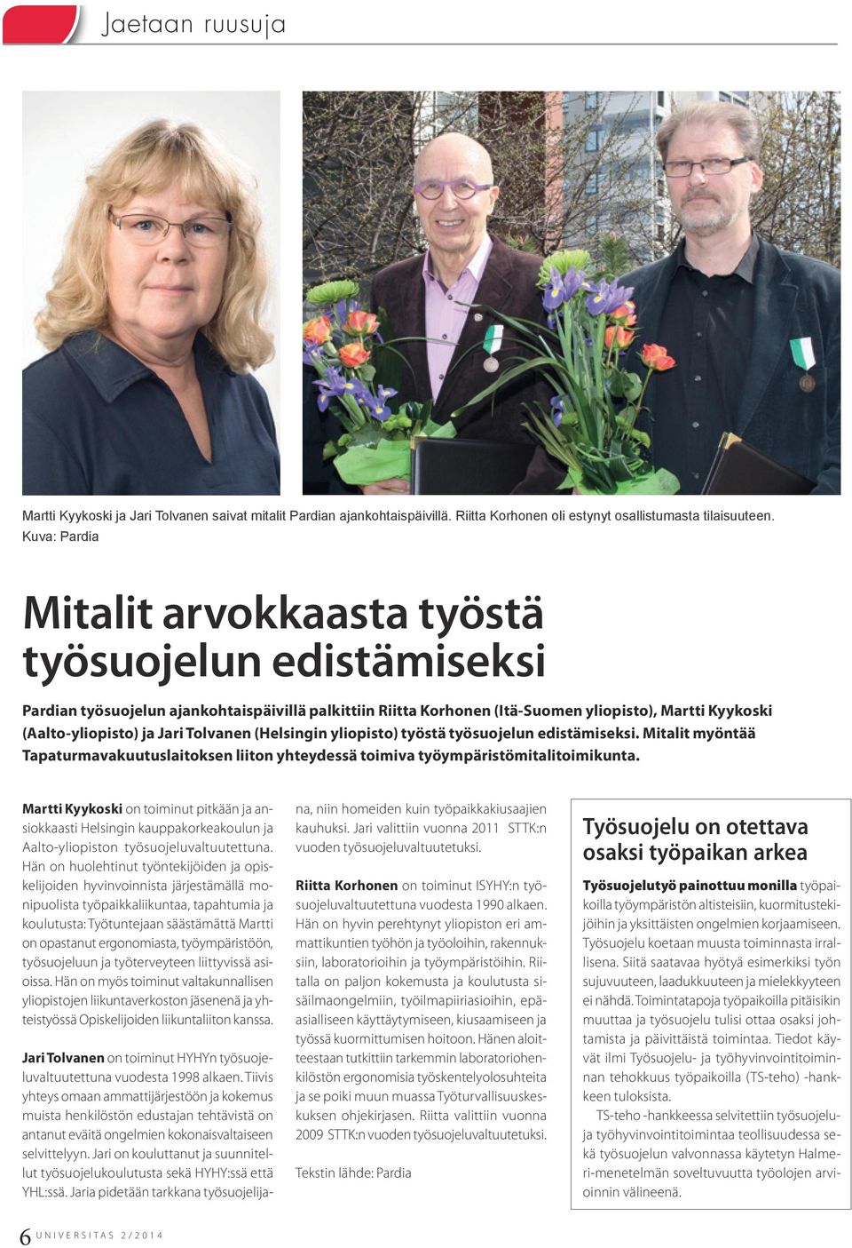 Tolvanen (Helsingin yliopisto) työstä työsuojelun edistämiseksi. Mitalit myöntää Tapaturmavakuutuslaitoksen liiton yhteydessä toimiva työympäristömitalitoimikunta.