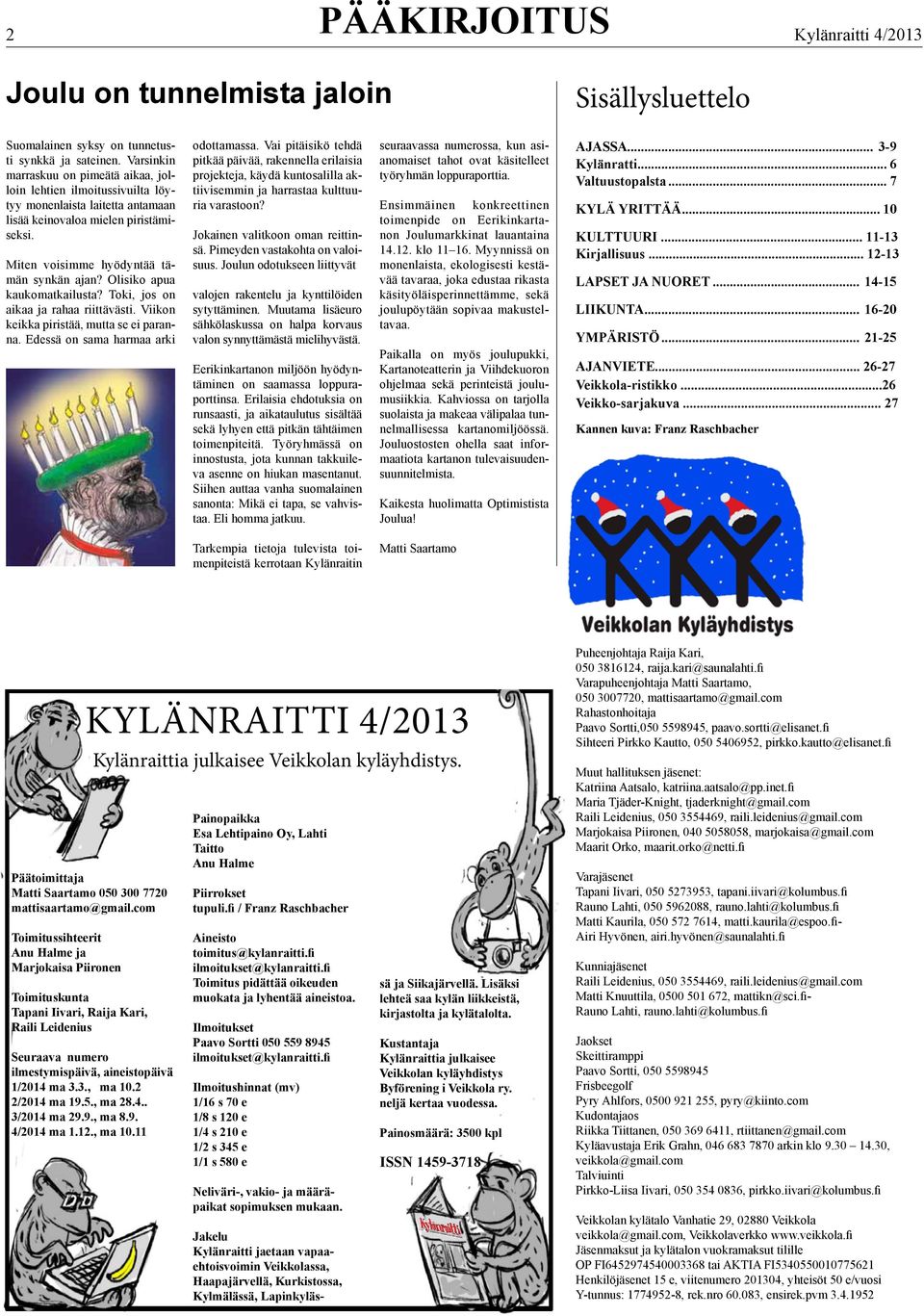 Olisiko apua kaukomatkailusta? Toki, jos on aikaa ja rahaa riittävästi. Viikon keikka piristää, mutta se ei paranna. Edessä on sama harmaa arki odottamassa.