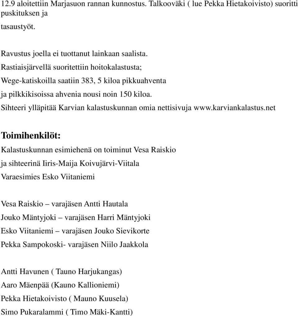 Sihteeri ylläpitää Karvian kalastuskunnan omia nettisivuja www.karviankalastus.