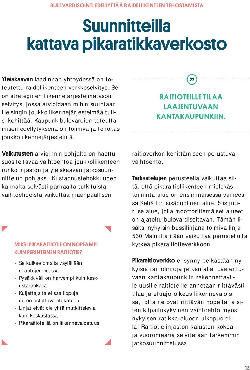 Kaupunkibulevardien toteuttamisen edellytyksenä on toimiva ja tehokas joukkoliikennejärjestelmä.