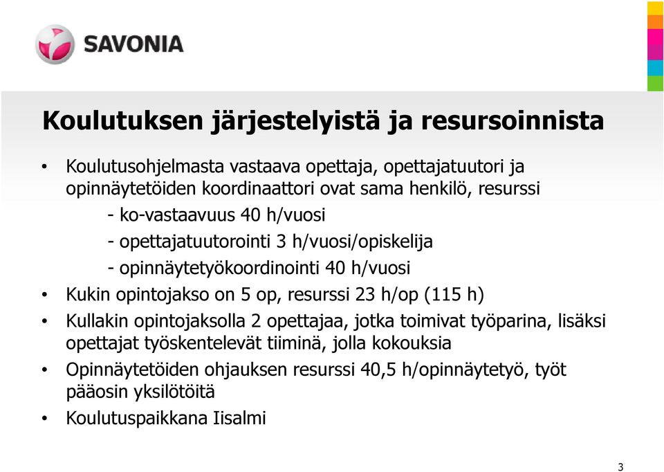 opintojakso on 5 op, resurssi 23 h/op (115 h) Kullakin opintojaksolla 2 opettajaa, jotka toimivat työparina, lisäksi opettajat