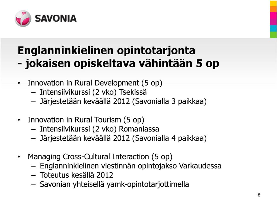 Intensiivikurssi (2 vko) Romaniassa Järjestetään keväällä 2012 (Savonialla 4 paikkaa) Managing Cross-Cultural
