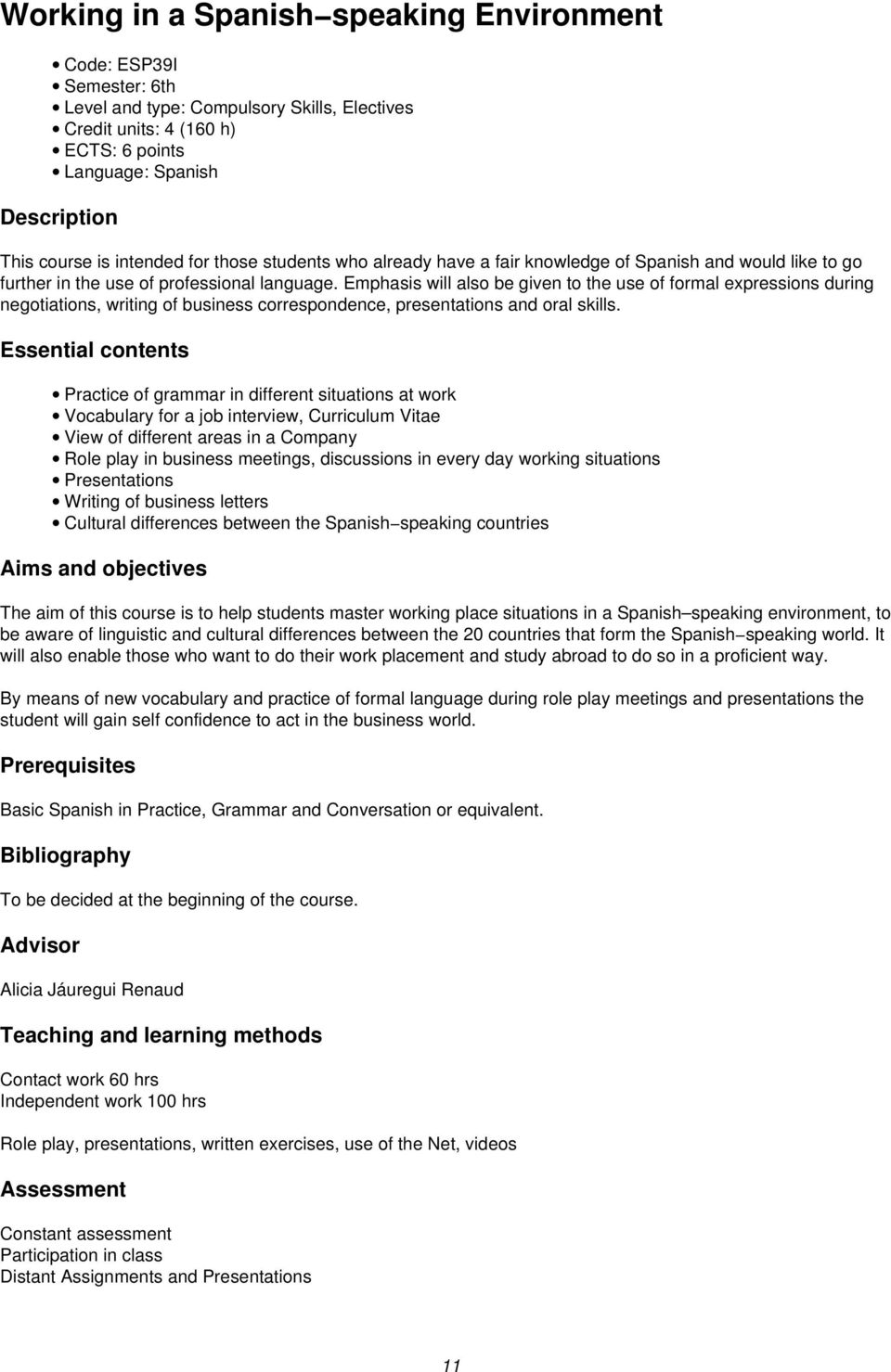 Emphasis will also be given to the use of formal expressions during negotiations, writing of business correspondence, presentations and oral skills.