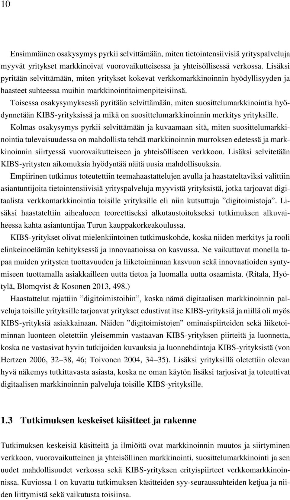 Toisessa osakysymyksessä pyritään selvittämään, miten suosittelumarkkinointia hyödynnetään KIBS-yrityksissä ja mikä on suosittelumarkkinoinnin merkitys yrityksille.