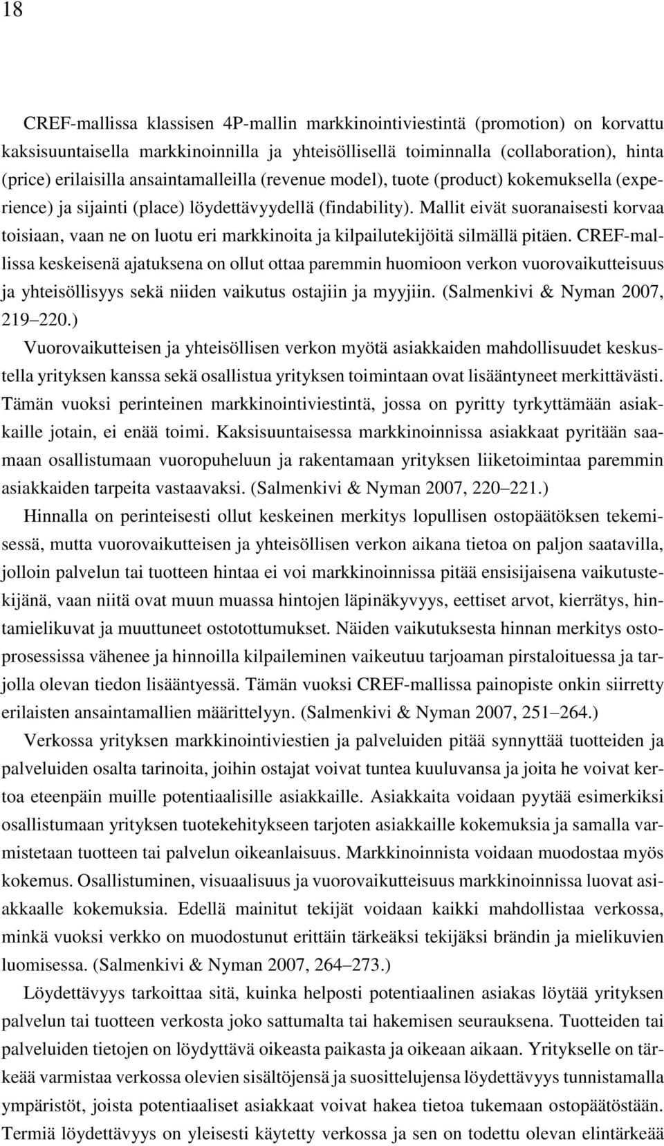 Mallit eivät suoranaisesti korvaa toisiaan, vaan ne on luotu eri markkinoita ja kilpailutekijöitä silmällä pitäen.