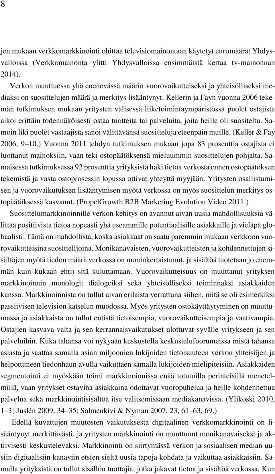 Kellerin ja Fayn vuonna 2006 tekemän tutkimuksen mukaan yritysten välisessä liiketoimintaympäristössä puolet ostajista aikoi erittäin todennäköisesti ostaa tuotteita tai palveluita, joita heille oli