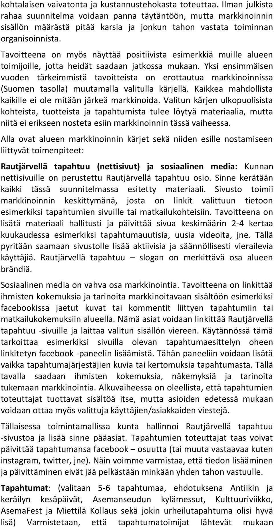 Tavoitteena on myös näyttää positiivista esimerkkiä muille alueen toimijoille, jotta heidät saadaan jatkossa mukaan.