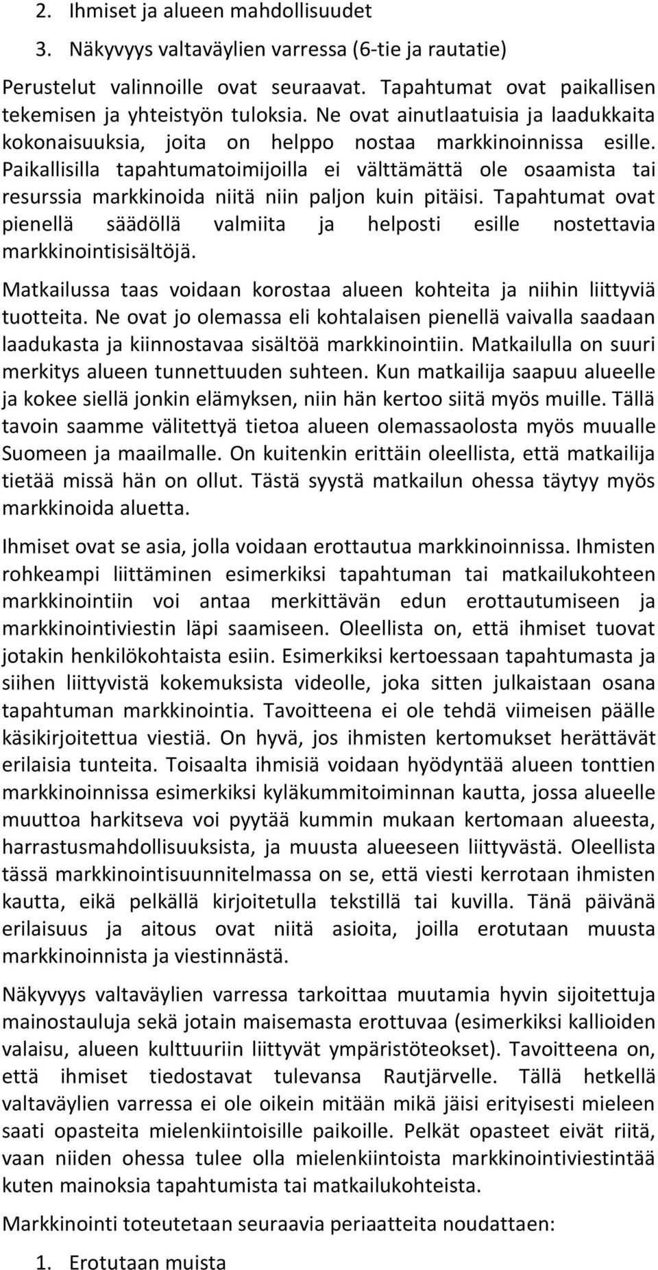 Paikallisilla tapahtumatoimijoilla ei välttämättä ole osaamista tai resurssia markkinoida niitä niin paljon kuin pitäisi.