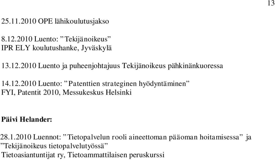 28.1.2010 Luennot: Tietopalvelun rooli aineettoman pääoman hoitamisessa ja Tekijänoikeus tietopalvelutyössä