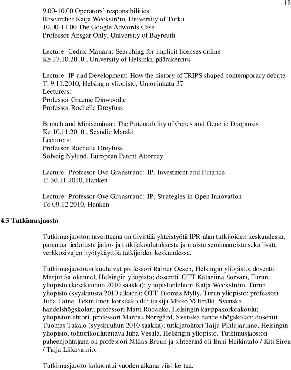 2010, University of Helsinki, päärakennus Lecture: IP and Development: How the history of TRIPS shaped contemporary debate Ti 9.11.