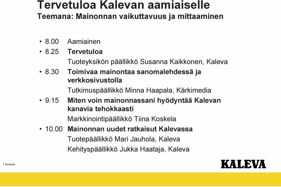 verkkosivustolla Tutkimuspäällikkö Minna Haapala, Kärkimedia Miten voin mainonnassani hyödyntää Kalevan kanavia