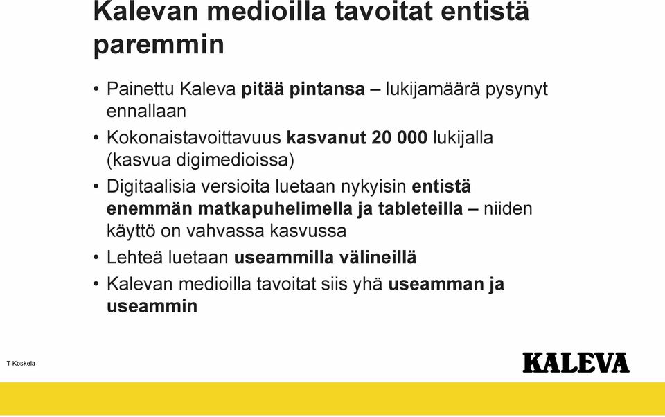 versioita luetaan nykyisin entistä enemmän matkapuhelimella ja tableteilla niiden käyttö on vahvassa