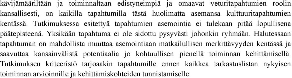 Yksikään tapahtuma ei ole sidottu pysyvästi johonkin ryhmään.