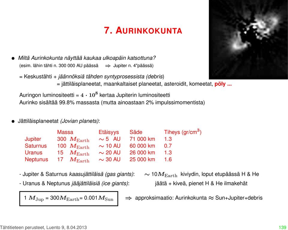 .. Auringon luminositeetti = 4 10 8 kertaa Jupiterin luminositeetti Aurinko sisältää 99.