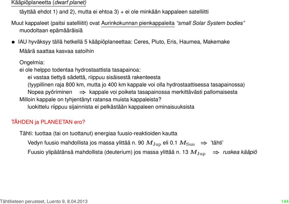 hydrostaattista tasapainoa: ei vastaa tiettyä sädettä, riippuu sisäisestä rakenteesta (tyypillinen raja 800 km, mutta jo 400 km kappale voi olla hydrostaattisessa tasapainossa) Nopea pyöriminen