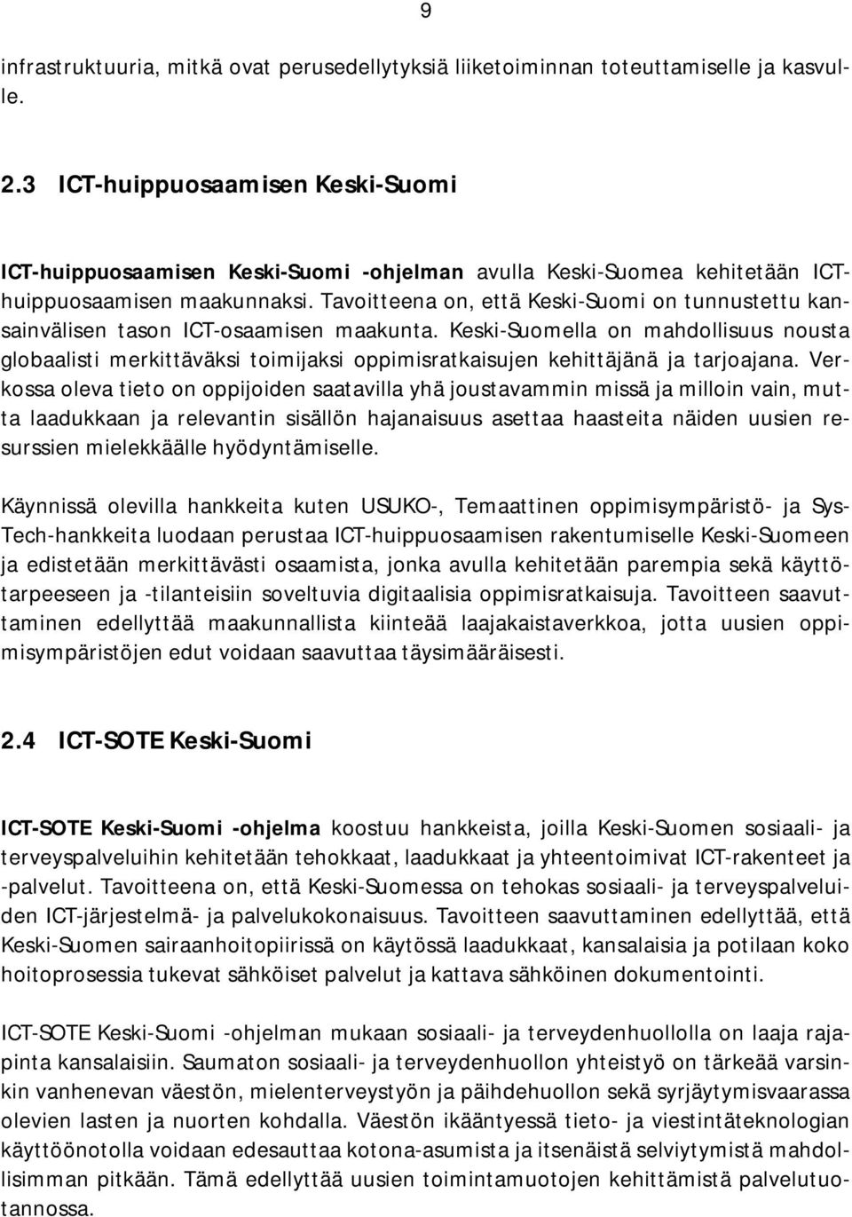 Tavoitteena on, että Keski-Suomi on tunnustettu kansainvälisen tason ICT-osaamisen maakunta.