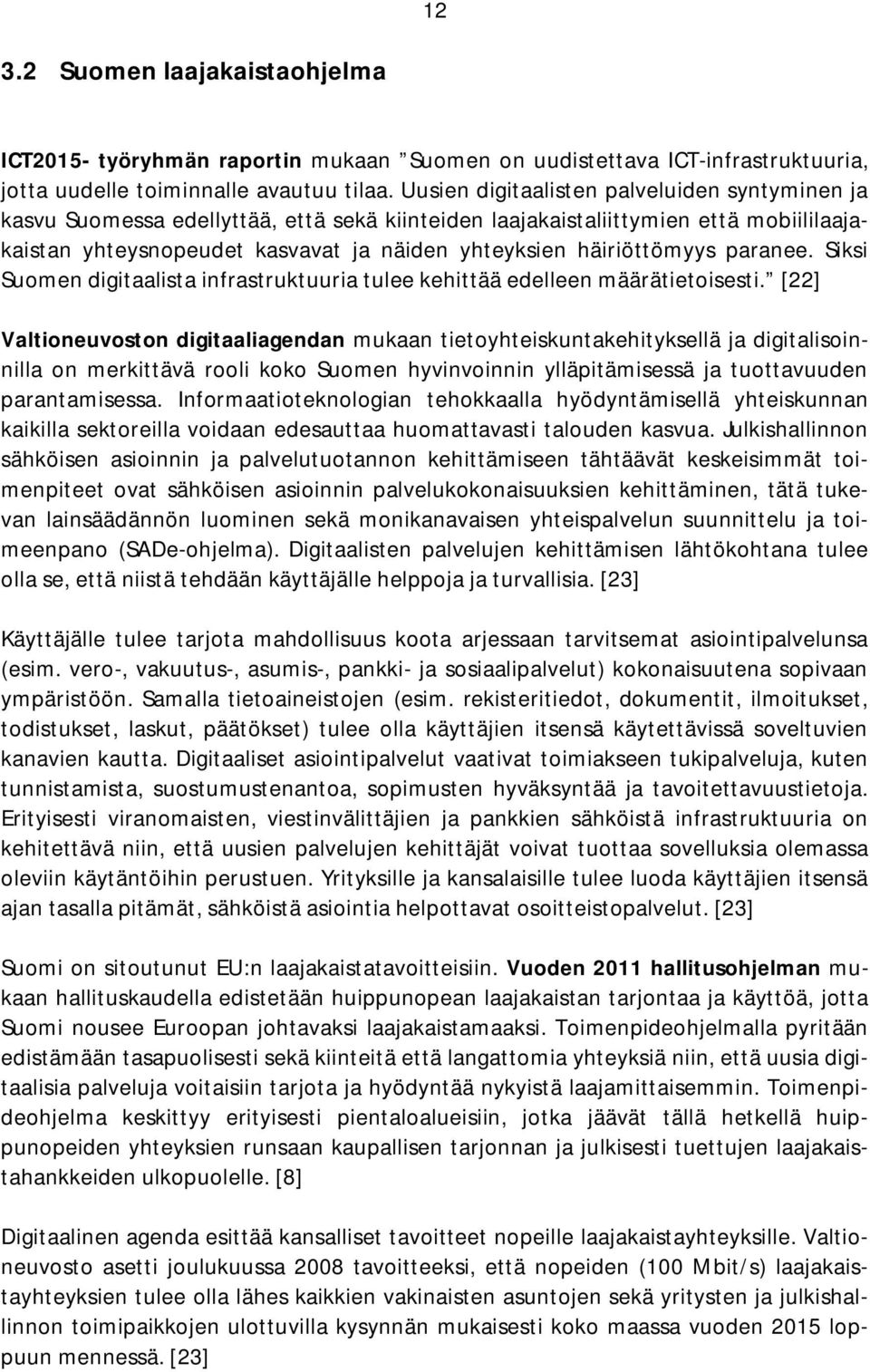 häiriöttömyys paranee. Siksi Suomen digitaalista infrastruktuuria tulee kehittää edelleen määrätietoisesti.