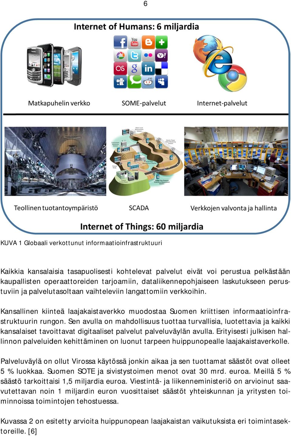 Kansallinen kiinteä laajakaistaverkko muodostaa Suomen kriittisen informaatioinfrainformaatioinfr struktuurin rungon.