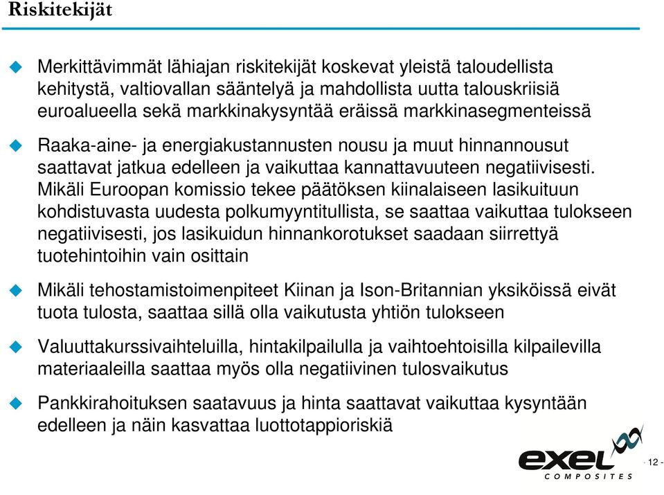 Mikäli Euroopan komissio tekee päätöksen kiinalaiseen lasikuituun kohdistuvasta uudesta polkumyyntitullista, se saattaa vaikuttaa tulokseen negatiivisesti, jos lasikuidun hinnankorotukset saadaan