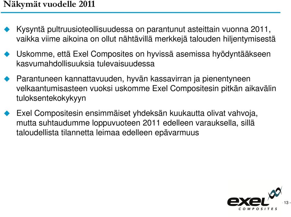 kassavirran ja pienentyneen velkaantumisasteen vuoksi uskomme Exel Compositesin pitkän aikavälin tuloksentekokykyyn Exel Compositesin ensimmäiset